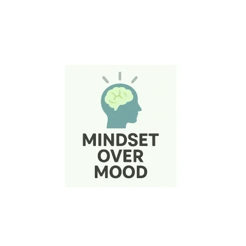 Mindset Over Mood